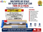 Ho Scale Walthers Goldline 89' Flush Deck Flat Car Twin - 2 Pack. Fixed Price $48.98.